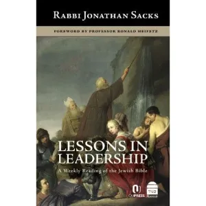 Lessons in Leadership: A Weekly Reading of the Jewish Bible, By Rabbi Jonathan Sacks